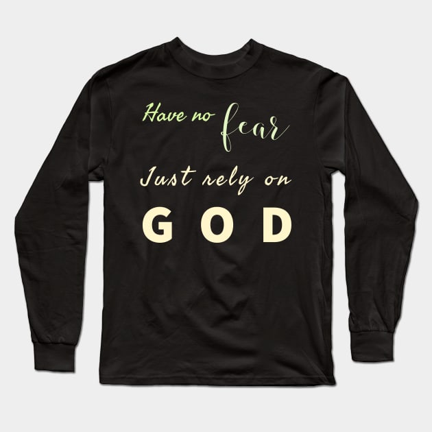 Have No Fear Just Rely On  God Long Sleeve T-Shirt by Happy - Design